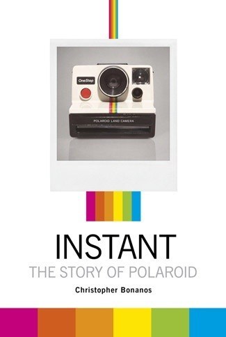 Instant: The Story of Polaroid by Christopher Bonanos